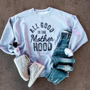 ALL GOOD in the MotherHOOD Sweatshirt